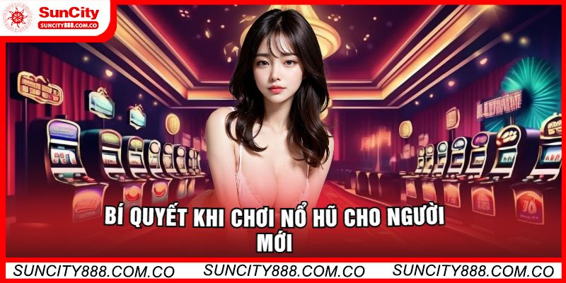 Bí Quyết Khi Chơi Nổ Hũ Cho Người Mới