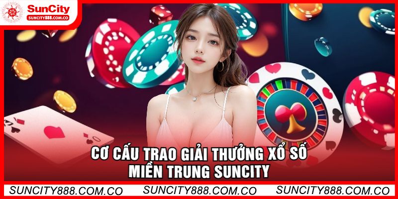 Cơ Cấu Trao Giải Thưởng Xổ Số Miền Trung Tại Suncity