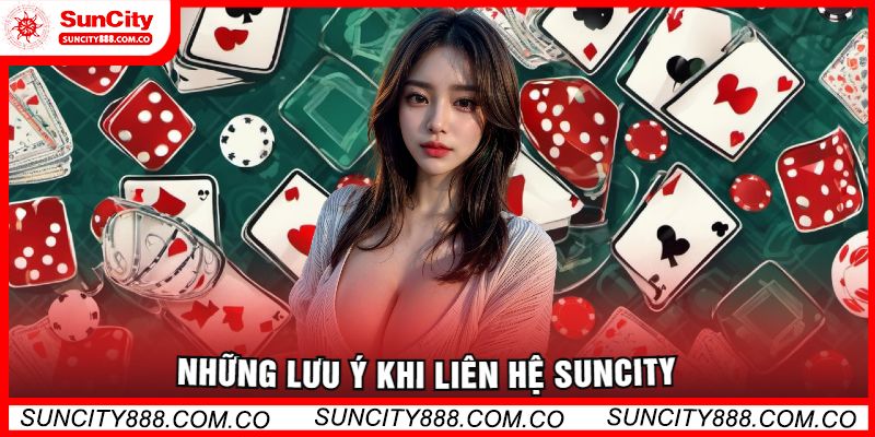 Những lưu ý khi liên hệ Suncity