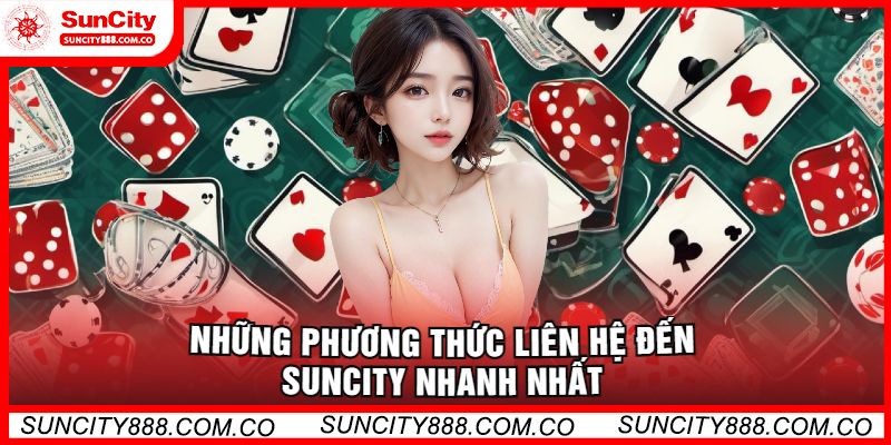 Những phương thức liên hệ đến Suncity nhanh nhất