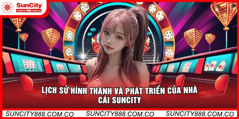 Lịch sử hình thành và phát triển của nhà cái suncity